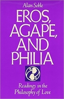 Eros, Agape and Philia: Readings in the Philosophy of Love 1557782784 Book Cover