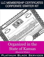 LLC Membership Certificates Corporate Starter Kit: Organized in the State of Kansas (Black & White) 154557474X Book Cover