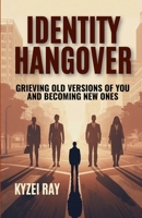 Identity Hangover: Grieving Old Versions of You and Becoming New Ones B0FWCGCLQW Book Cover