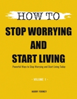 How To Stop Worrying and Start Living: Powerful Ways to Stop Worrying and Start Living Today B08NZTLXSV Book Cover