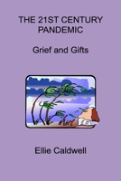 THE 21st CENTURY PANDEMIC: Grief and Gifts B0CHKZ84WR Book Cover