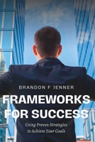 Frameworks for Success: Using Proven Strategies to Achieve Your Goals B0C2SH6N34 Book Cover