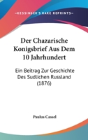 Der Chazarische Konigsbrief Aus Dem 10 Jahrhundert: Ein Beitrag Zur Geschichte Des Sudlichen Russland (1876) 1160428530 Book Cover