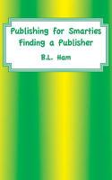 Publishing for Smarties: Finding a Publisher 1933455438 Book Cover