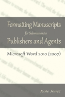 Formatting Manuscripts for Submission to Publishers and Agents 0615767028 Book Cover