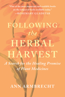 Following the Herbal Harvest: A Search for the Healing Promise of Plant Medicines 1645022900 Book Cover