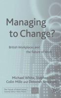 Managing to Change?: British Workplaces and the Future of Work 1349519154 Book Cover