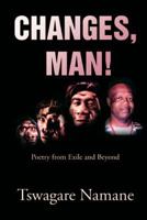 Changes, Man! 1465351701 Book Cover