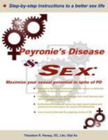 Peyronie's Disease and Sex;: Maximize Your Sexual Potential in Spite of Pd 1466334304 Book Cover