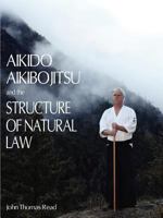 Aikido, Aikibojitsu, and the Structure of Natural Law 1936400375 Book Cover
