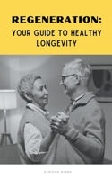 Regeneration: Your Guide to Healthy Longevity B0CBT3J9RC Book Cover