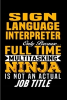 Sign language Interpreter only because full time multitasking ninja is not an actual job title: Interpreter Notebook journal Diary Cute funny humorous blank lined notebook Gift for student school coll 1676272429 Book Cover