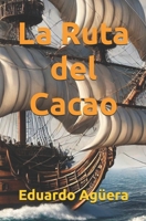 La Ruta del Cacao: Una historia impresionante sobre el poder de unas tierras cargadas de cacao. ¿Por qué tanta muertes? B09917X1FJ Book Cover