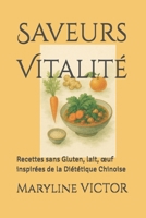 Saveurs Vitalité: Recettes sans Gluten, lait, œuf inspirées de la Diététique Chinoise (French Edition) B0FQP59DBV Book Cover