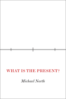 What Is the Present?: A History of the Here and Now 0691271097 Book Cover