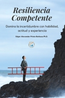 Resiliencia competente: Domina la incertidumbre con habilidades, actitudes y experiencia (Spanish Edition) B0F6VHLXRM Book Cover