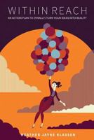 Within Reach: An action plan to (finally) turn your ideas into reality 153461835X Book Cover