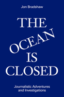 The Ocean Is Closed: Journalistic Adventures and Investigations 1733540148 Book Cover