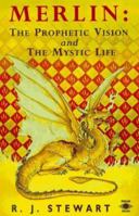 Merlin: The Prophetic Vision and The Mystical Life (Arkana) 0981924654 Book Cover