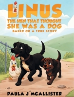 Linus the Hen That Thought She Was A Dog: Based on a True Story B0GYVN6JN1 Book Cover