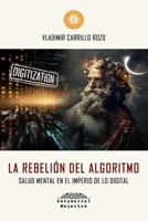 LA REBELIÓN DEL ALGORITMO: Salud mental en el imperio de lo digital (Spanish Edition) B0DSK8C8QJ Book Cover