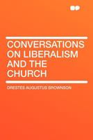 Conversations on Liberalism and the Church 1606086766 Book Cover