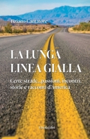 La Lunga Linea Gialla: Certe strade...passioni, incontri, storie e racconti d’America (Italian Edition) B0H1K5PJJ4 Book Cover
