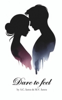 Dare to feel: Erotic poems of sensuality, passion and unleashed desires B0DSTTMY5P Book Cover