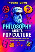 Philosophy Meets Pop Culture: The Hidden Wisdom in Movies, Music, and Memes (2025) - Exploring Existential Truths in Modern Media, Art, and Digital Ic B0F5NSDZJM Book Cover