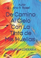 De Camino Al Cielo Con La Tinta de Mis Huellas: Antologia Literaria 1075461650 Book Cover