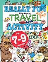 Really Fun Travel Activity Book For 7-9 Year Olds: Fun & educational activity book for seven to nine year old children 1912155087 Book Cover