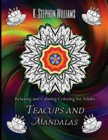 Teacups and Mandalas: Relaxing and Calming Coloring for Adults 1542722594 Book Cover