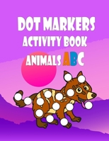 Dot Markers Activity Book Animals ABC: Dot to Dot Book for Kids Ages 8-12 - Learn Letters And Writing - Preschool Kindergarten Activities For Boys And Girls Dot Markers Activity Book ABC Animals: Easy B095GFY8WB Book Cover
