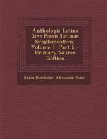 Anthologia Latina Sive Poesis Latinae Svpplementvm, Volume 1, Part 2 1022548115 Book Cover