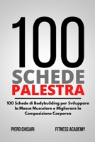 100 Schede Palestra: 100 Schede di Allenamento Bodybuilding per Sviluppare la Massa Muscolare e Migliorare la Composizione Corporea 1801649480 Book Cover