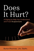 Does It Hurt?: A Dialog to Help You Understand and Trust Acupuncture 0578551209 Book Cover