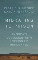 Migrating to Prison: America's Obsession With Locking Up Immigrants 1620974207 Book Cover