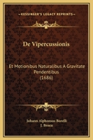 De Vipercussionis: Et Motionibus Naturalibus A Gravitate Pendentibus (1686) 1145096247 Book Cover