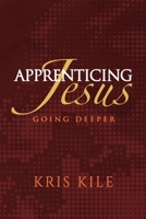 Apprenticing Jesus: Going Deeper 1945606037 Book Cover
