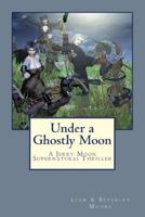 Under a Ghostly Moon: A Jerry Moon Supernatural Thriller 1517035740 Book Cover