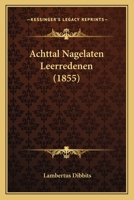 Achttal nagelaten leerredenen 1141324725 Book Cover