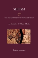 Shi'ism and the Democratisation Process In Iran: With a Focus on Wilayat al-Faqih 0863564704 Book Cover