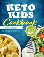 Keto Kids Cookbook: Low-Carb, High-Fat Recipes Helping Your Child Succeed on the Keto Diet 1692394932 Book Cover