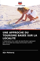 UNE APPROCHE DU TOURISME BASÉE SUR LA LOCALITÉ: L'élaboration d'un cadre de planification approprié pour la localité touristique de Durban Central Beachfront 620316447X Book Cover