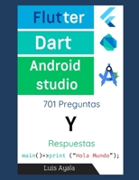 Flutter, Dart y Android Studio: 701 Preguntas y respuestas (Desarrollo práctico de aplicaciones con Dart, Flutter y Android Studio) (Spanish Edition) B0FDY35F17 Book Cover