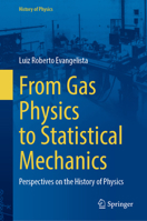 From Gas Physics to Statistical Mechanics: Perspectives on the History of Physics 3032365384 Book Cover