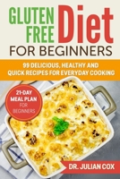 Gluten Free Diet for Beginners: 99 Delicious, Healthy and Quick Recipes for Every Day Cooking. 21-Day Meal Plan for Beginners. 1698500939 Book Cover