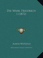 Die Wahl Friedrich I (1872) 1149626070 Book Cover