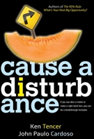 Cause a Disturbance: If You Can Slice a Melon or Make a Right-Hand Turn, You Can Be a Breakthrough Innovator 1614489920 Book Cover