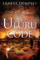 The Uluru Code: A Sean Wyatt Thriller 1944647120 Book Cover